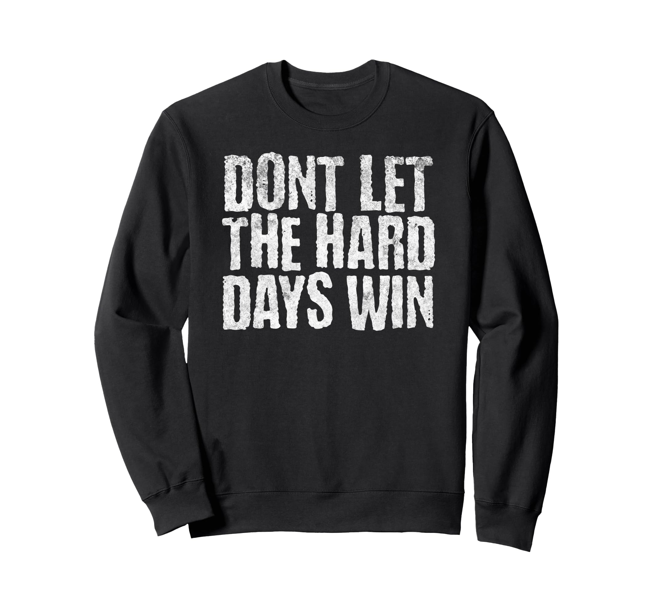 Dont Let Hard Days Win Mental Health Sweatshirt - Custom Art Print Unisex - T-Shirt, Sweatshirt, Hoodie