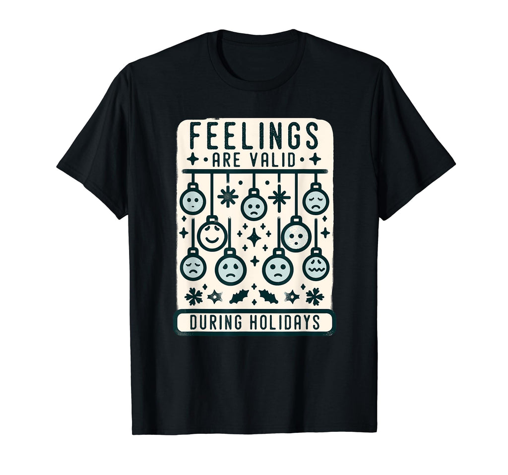 Feelings Are Valid During Holidays T-Shirt - Aesthetic Graphic Unisex - T-Shirt, Sweatshirt, Hoodie