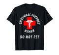 Emotional Support Human Do Not Pet T-Shirt - Streetwear Style Men Women - T-Shirt, Sweatshirt, Hoodie