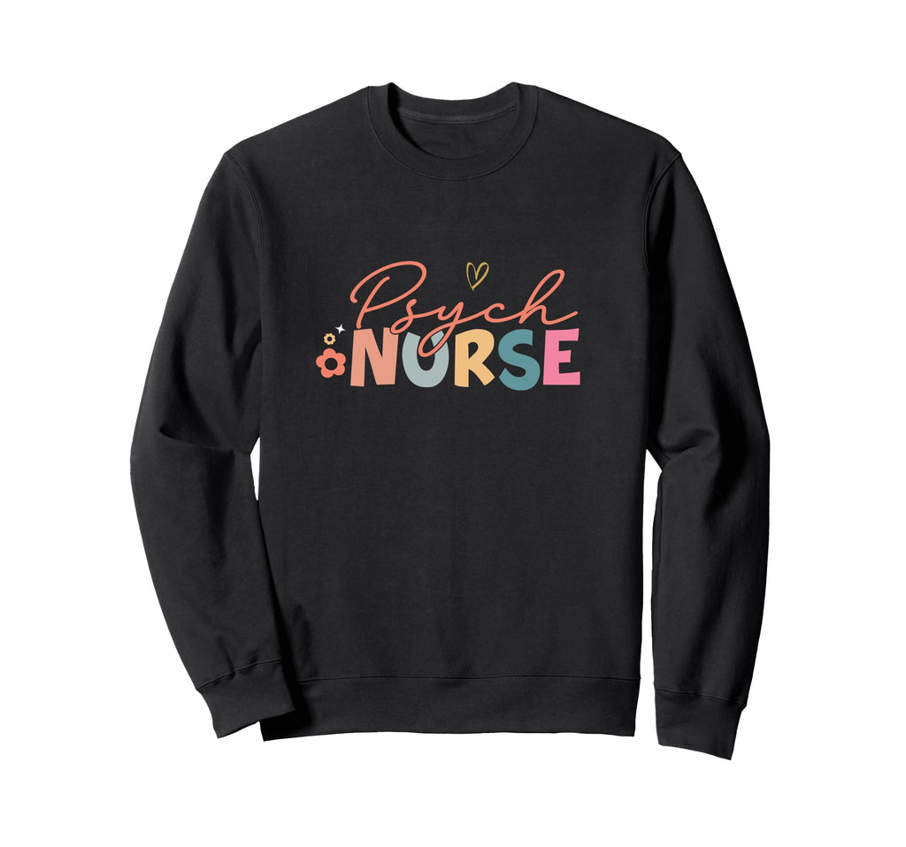 Funny Psychiatric Nurse Mental Sweatshirt - Streetwear Style Men Women - T-Shirt, Sweatshirt, Hoodie