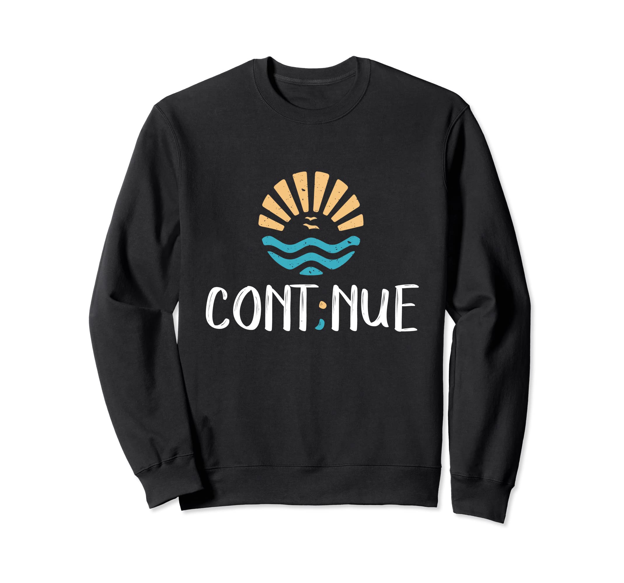 Cont Nue Semicolon Mental Health Sweatshirt - Novelty Apparel Men Women - T-Shirt, Sweatshirt, Hoodie