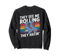 They See Me Rollin They Hatin Sweatshirt - Aesthetic Graphic Men Women - T-Shirt, Sweatshirt, Hoodie