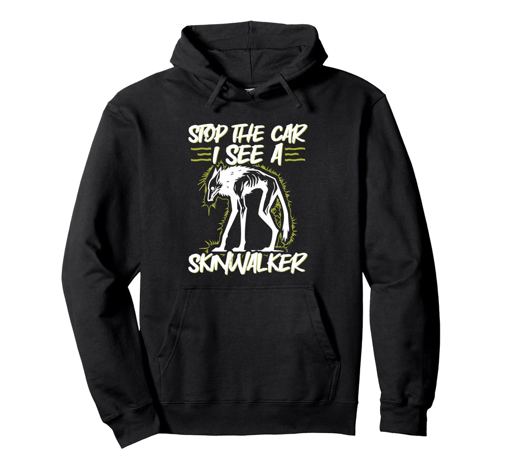 Stop Car I See Skinwalker Hoodie - Trendy Graphic Unisex - T-Shirt, Sweatshirt, Hoodie