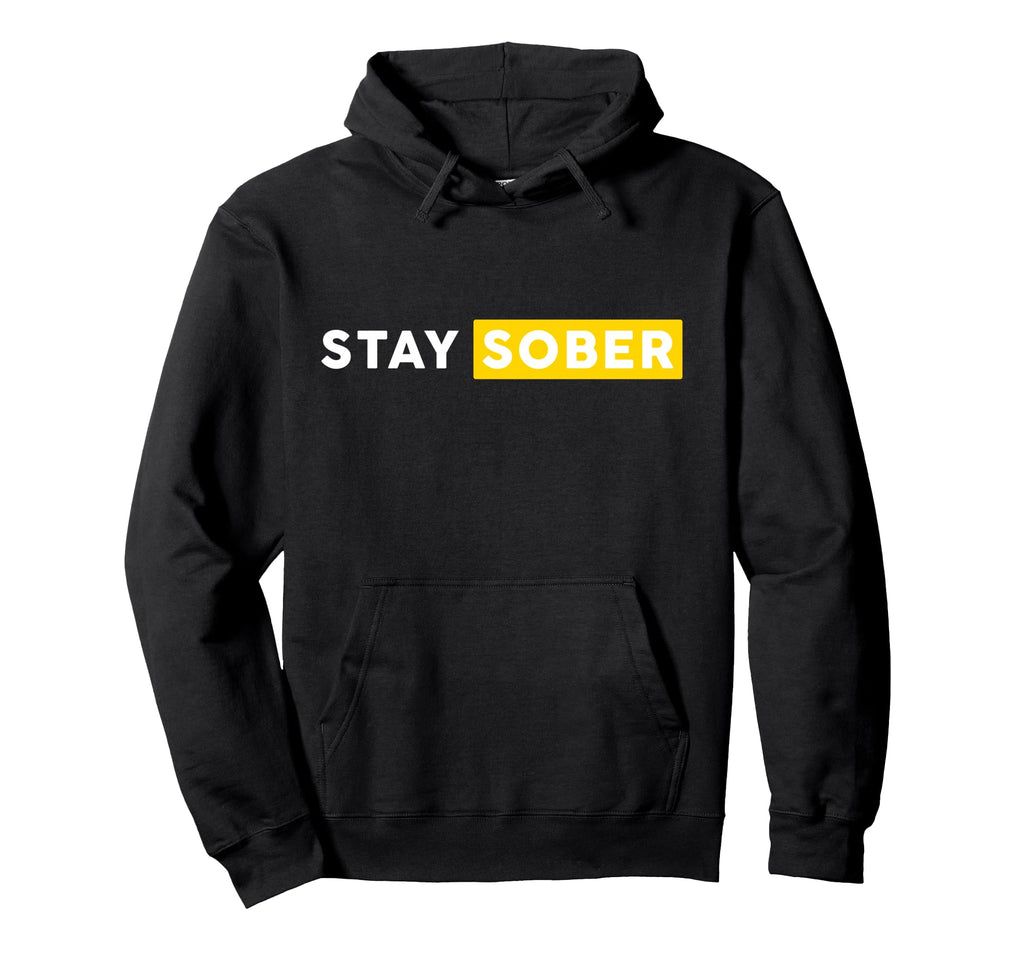 Stay Sober Sobriety Mental Healthcare Hoodie - Fun Novelty Design Unisex - T-Shirt, Sweatshirt, Hoodie