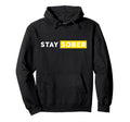 Stay Sober Sobriety Mental Healthcare Hoodie - Fun Novelty Design Unisex - T-Shirt, Sweatshirt, Hoodie