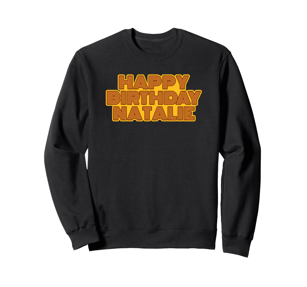 Happy Birthday Natalie Sweatshirt - Aesthetic Graphic Men Women - T-Shirt, Sweatshirt, Hoodie