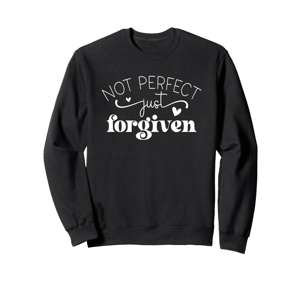 Not Just Forgiven Positive Affirmation Sweatshirt - Trendy Graphic Unisex - T-Shirt, Sweatshirt, Hoodie