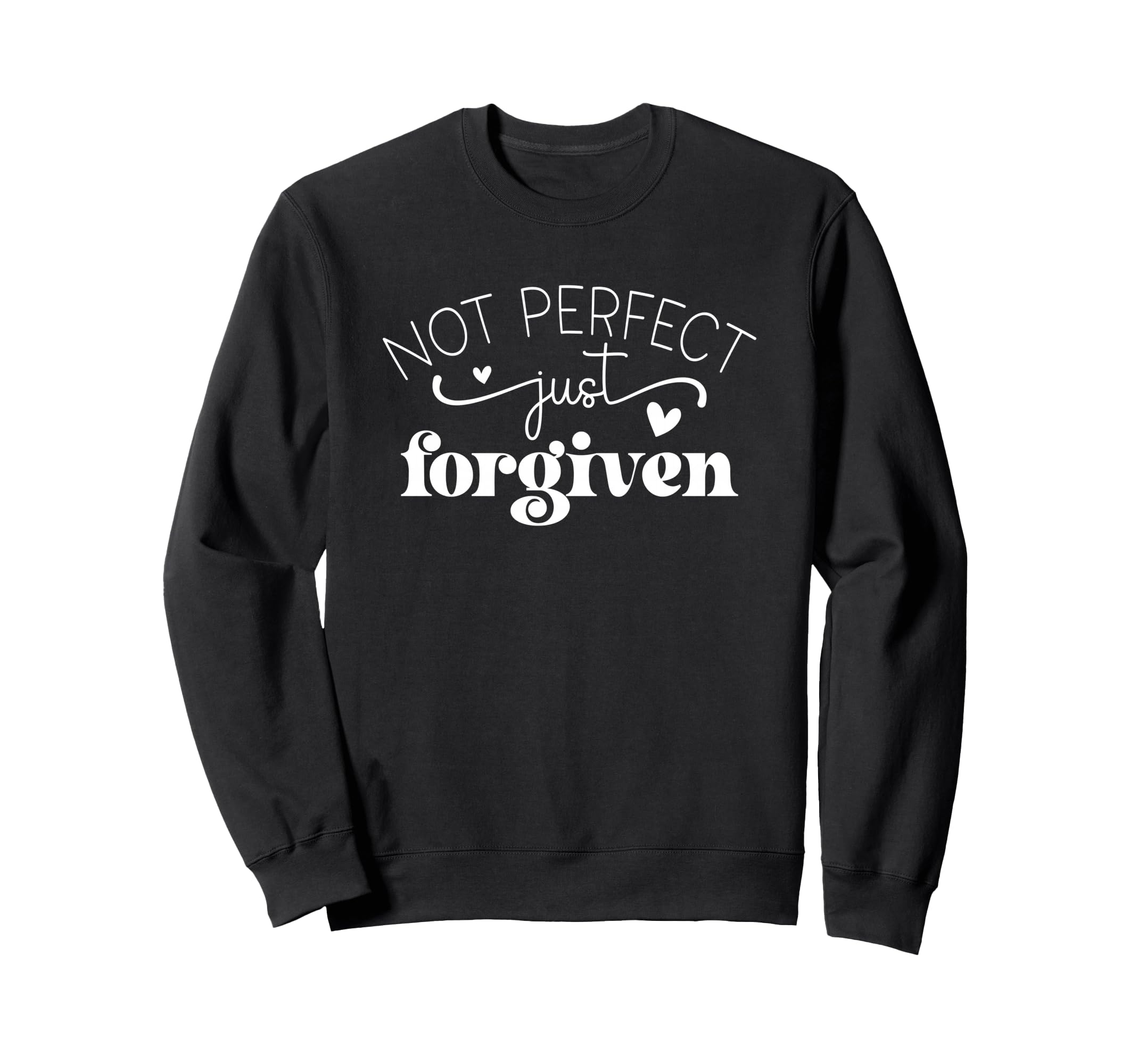 Not Just Forgiven Positive Affirmation Sweatshirt - Trendy Graphic Unisex - T-Shirt, Sweatshirt, Hoodie