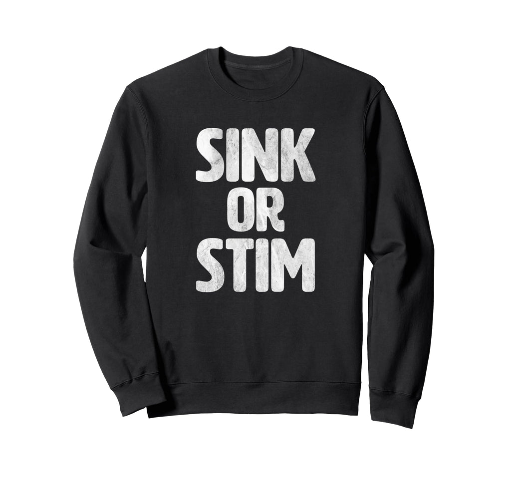 Sink Or Stim Normalize Stimming Sweatshirt - Streetwear Style Men Women - T-Shirt, Sweatshirt, Hoodie