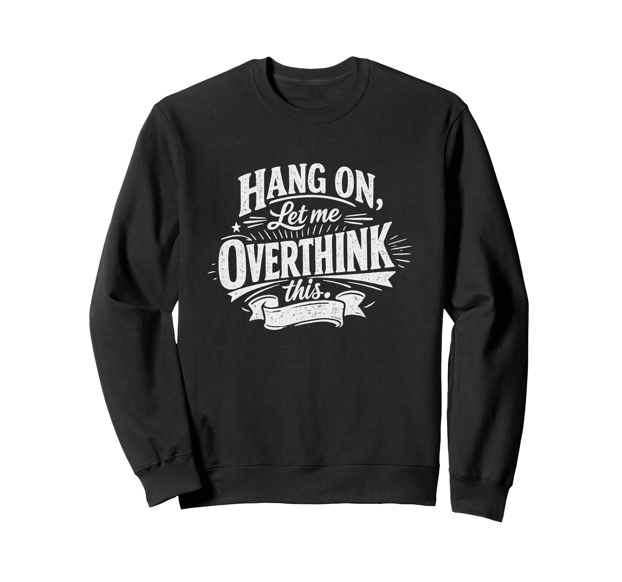 Funny Hang Let Me Overthink This Sweatshirt - Novelty Apparel Unisex - T-Shirt, Sweatshirt, Hoodie