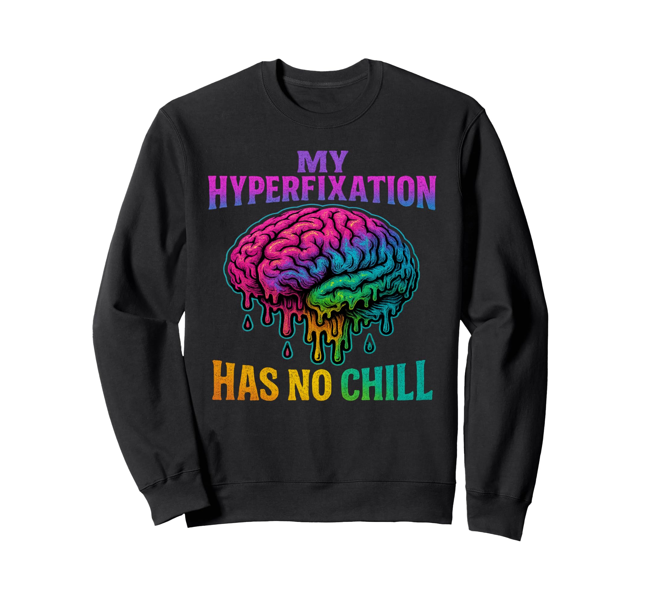 My Hyperfixation Has No Chill Sweatshirt - Novelty Apparel for Adults - T-Shirt, Sweatshirt, Hoodie