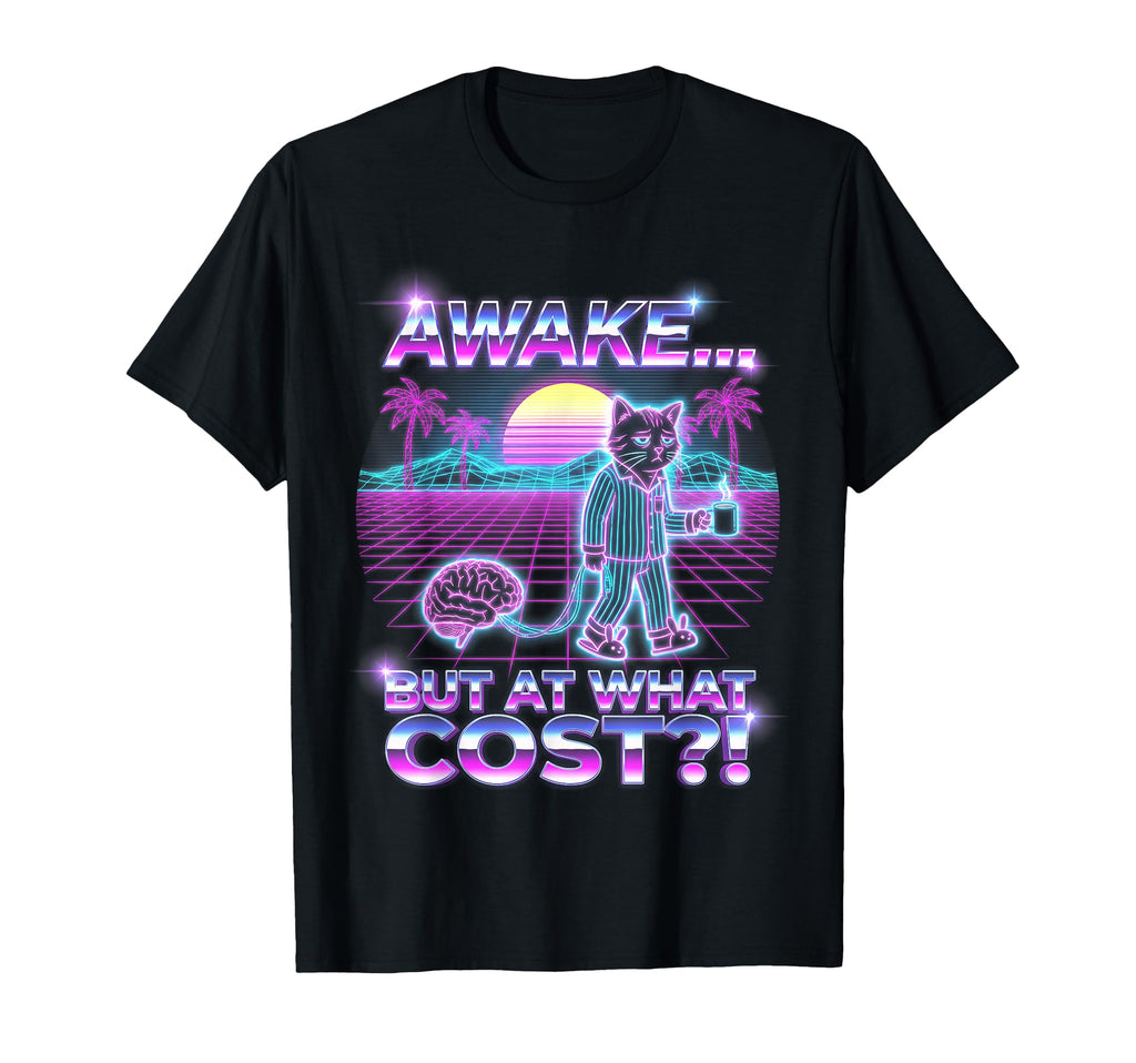 Awake But What Cost Cat Synthwave 80S T-Shirt - Custom Art Print Men Women - T-Shirt, Sweatshirt, Hoodie