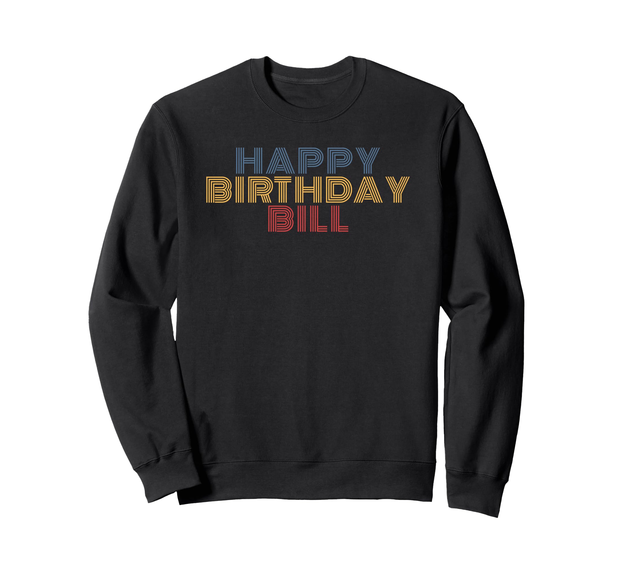 Happy Birthday Bill Personalized Sweatshirt - Trendy Graphic for Adults - T-Shirt, Sweatshirt, Hoodie