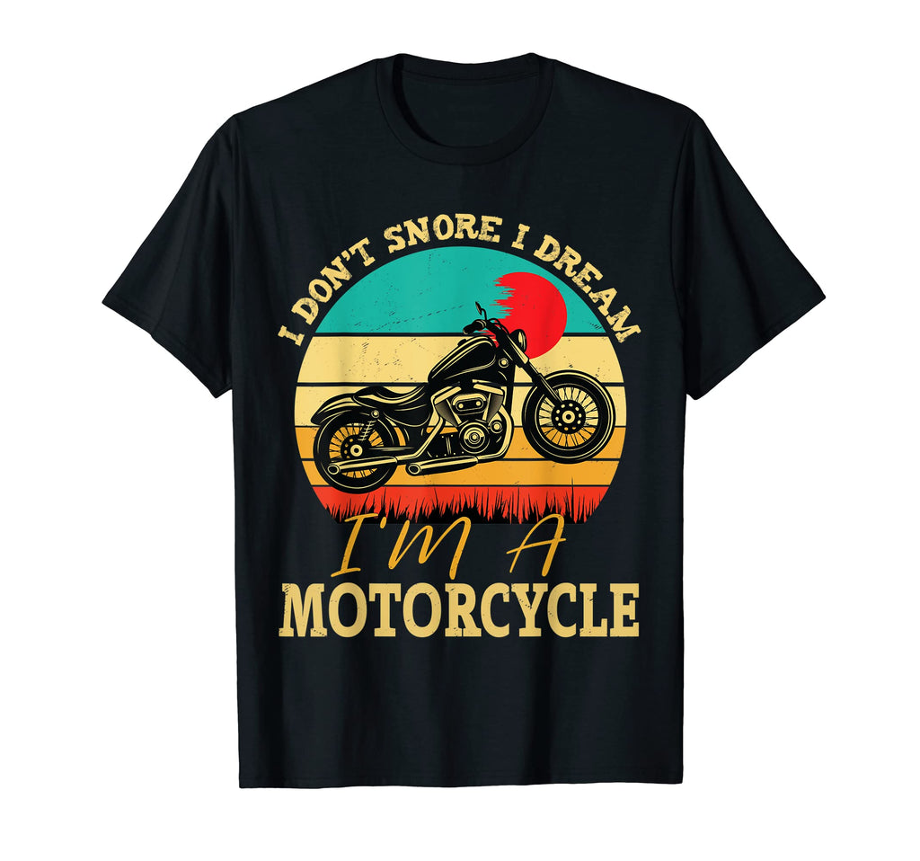 I Dont Snore I Dream Im Motorcycle Funny T-Shirt - Aesthetic Graphic Unisex - T-Shirt, Sweatshirt, Hoodie