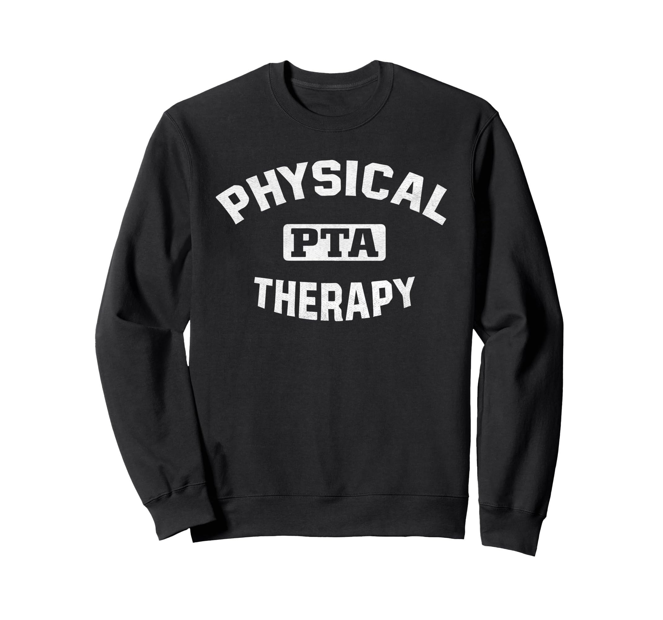 Physical Therapist Assistant Pta Sweatshirt - Trendy Graphic for Adults - T-Shirt, Sweatshirt, Hoodie