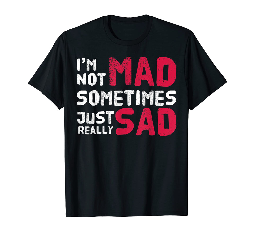 Im Not Mad Sometimes Just Really Sad T-Shirt - Minimalist Print Men Women - T-Shirt, Sweatshirt, Hoodie