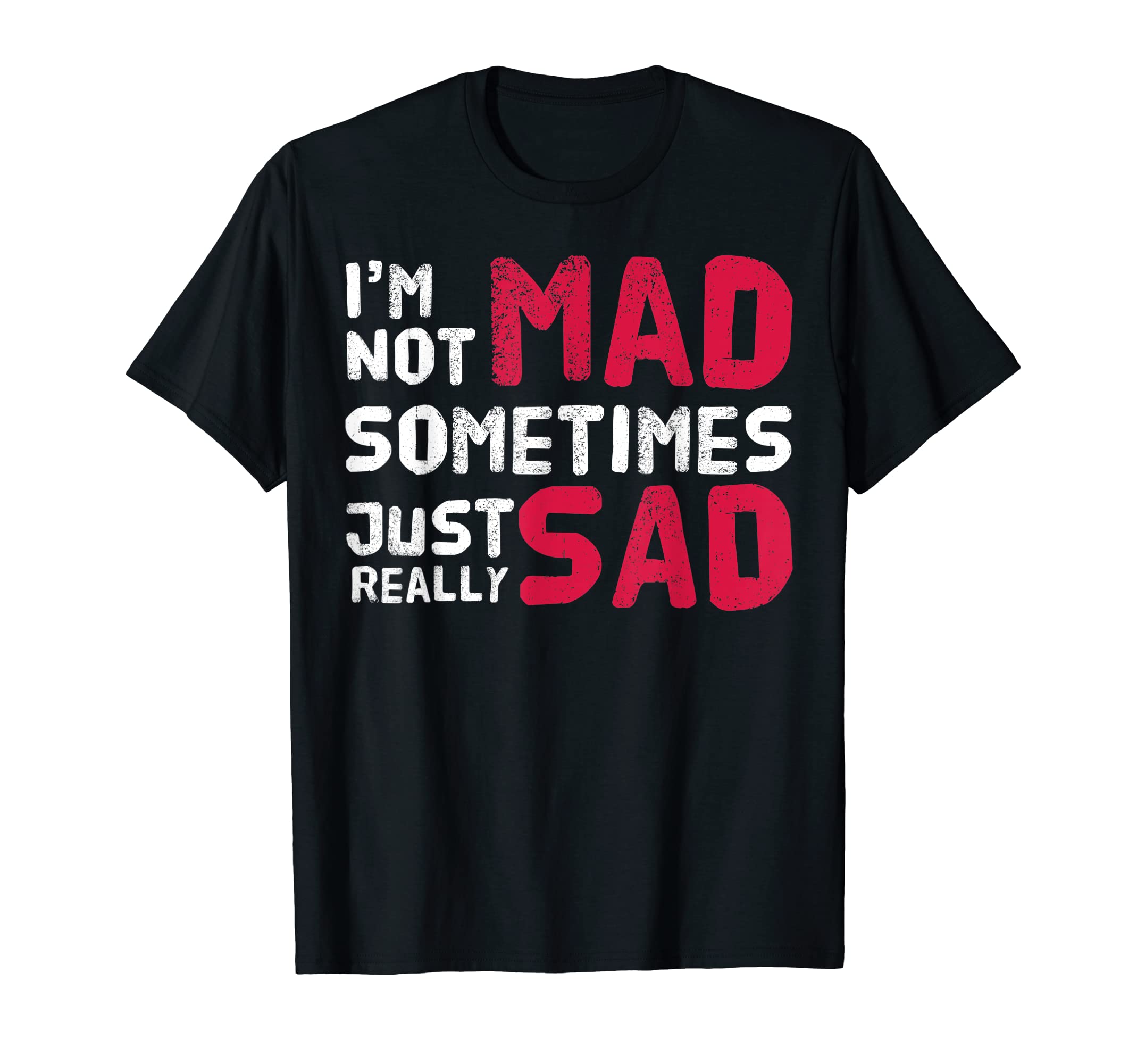 Im Not Mad Sometimes Just Really Sad T-Shirt - Minimalist Print Men Women - T-Shirt, Sweatshirt, Hoodie
