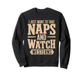 I Just Want To Take Naps And Sweatshirt - Fun Novelty Design Men Women - T-Shirt, Sweatshirt, Hoodie