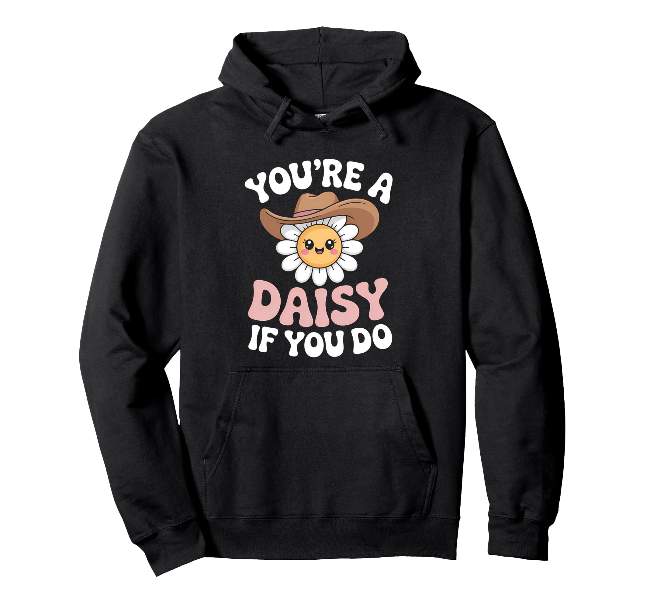 Youre Daisy If You Do Funny Western Hoodie - Minimalist Print Men Women - T-Shirt, Sweatshirt, Hoodie