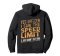 Yes Officer I Saw Speed Limit Car Hoodie - Trendy Graphic Men Women - T-Shirt, Sweatshirt, Hoodie