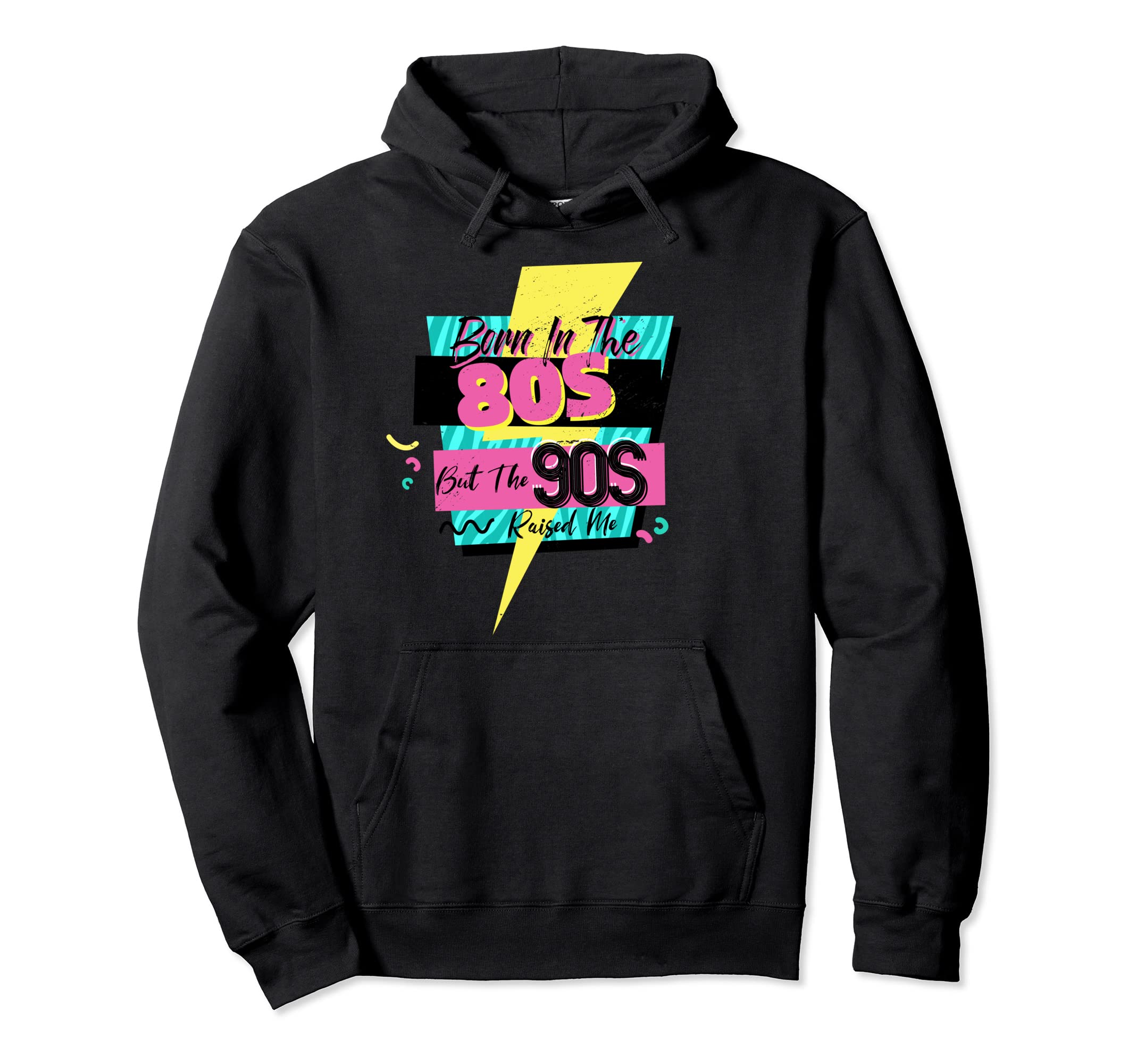 Born 80S But 90S Raised Me Themed Party Hoodie - Custom Art Print Unisex - T-Shirt, Sweatshirt, Hoodie