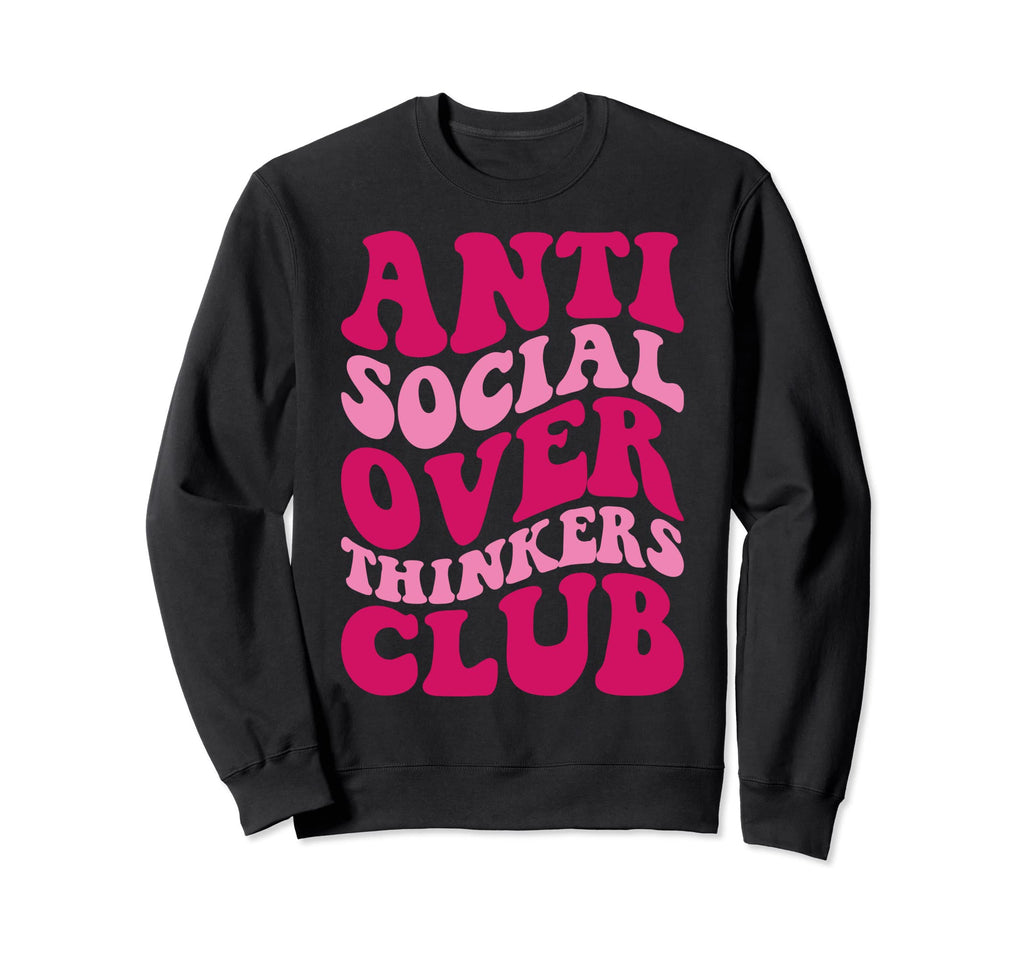 Anti Social Overthinkers Club Funny Sweatshirt - Trendy Graphic for Adults - T-Shirt, Sweatshirt, Hoodie