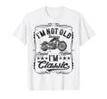 Im Not Old Im Funny Motorcycle Mens Biker T-Shirt - Novelty Apparel Unisex - T-Shirt, Sweatshirt, Hoodie