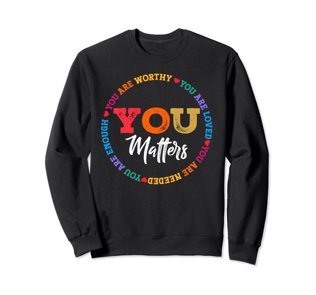 You Are Worthy You Are Loved Sweatshirt - Casual Everyday Wear Men Women - T-Shirt, Sweatshirt, Hoodie
