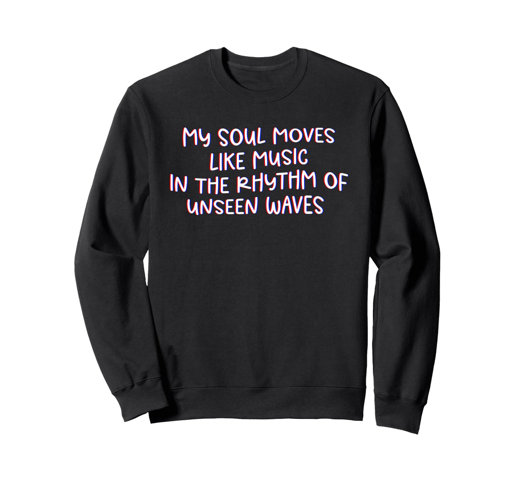 My Soul Moves Like Music Sweatshirt - Trendy Graphic for Adults - T-Shirt, Sweatshirt, Hoodie