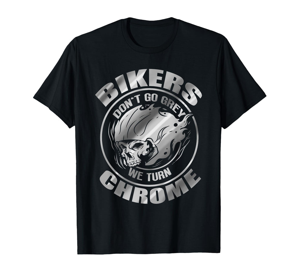 Bikers Dont Go Grey We Turn Chrome T-Shirt - Minimalist Print Unisex - T-Shirt, Sweatshirt, Hoodie