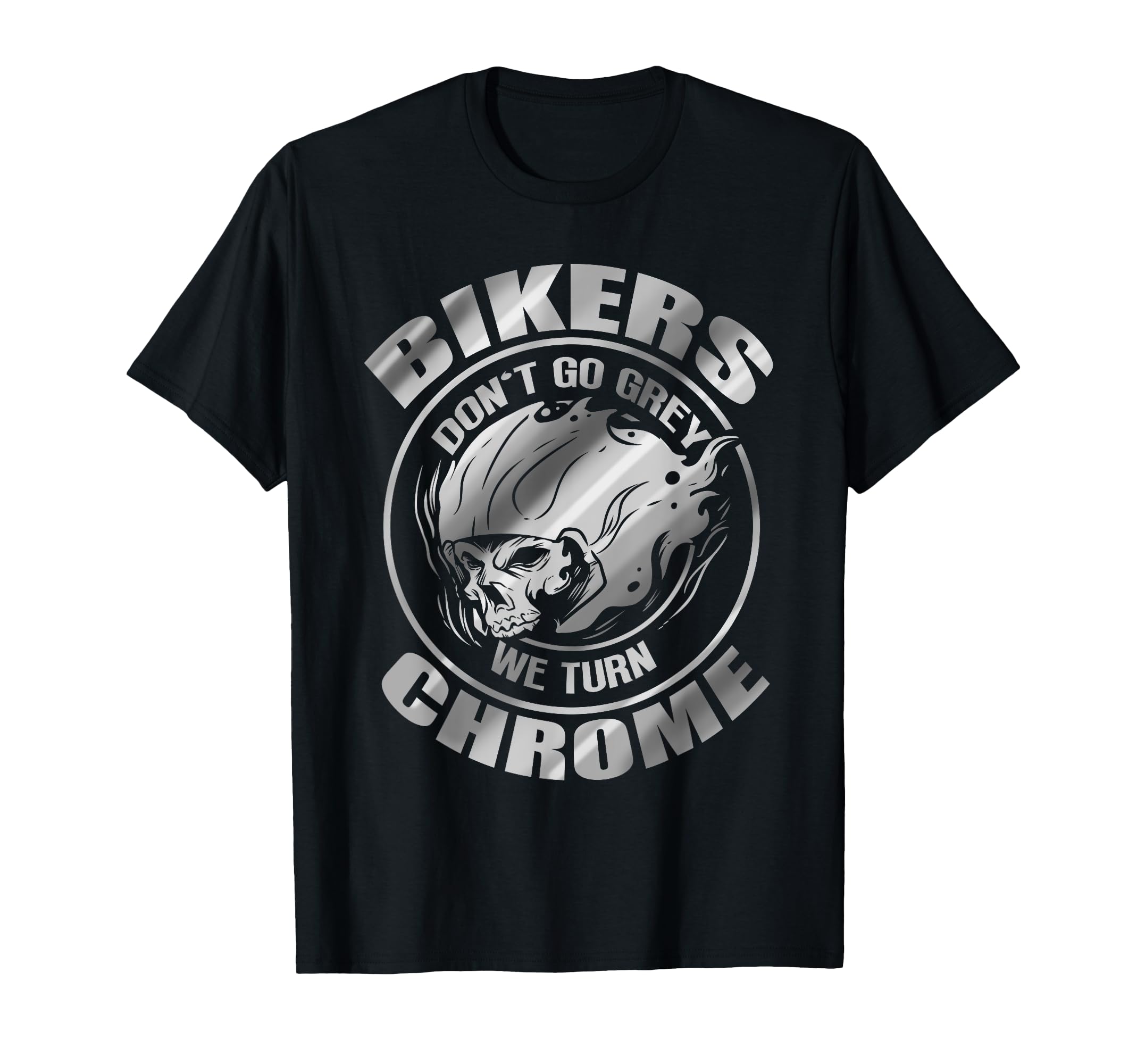 Bikers Dont Go Grey We Turn Chrome T-Shirt - Minimalist Print Unisex - T-Shirt, Sweatshirt, Hoodie