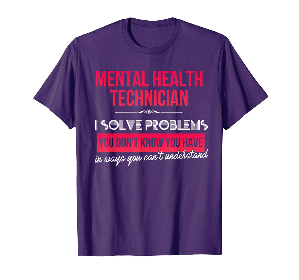 Mental Health Technician I Solve T-Shirt - Fun Novelty Design Men Women - T-Shirt, Sweatshirt, Hoodie