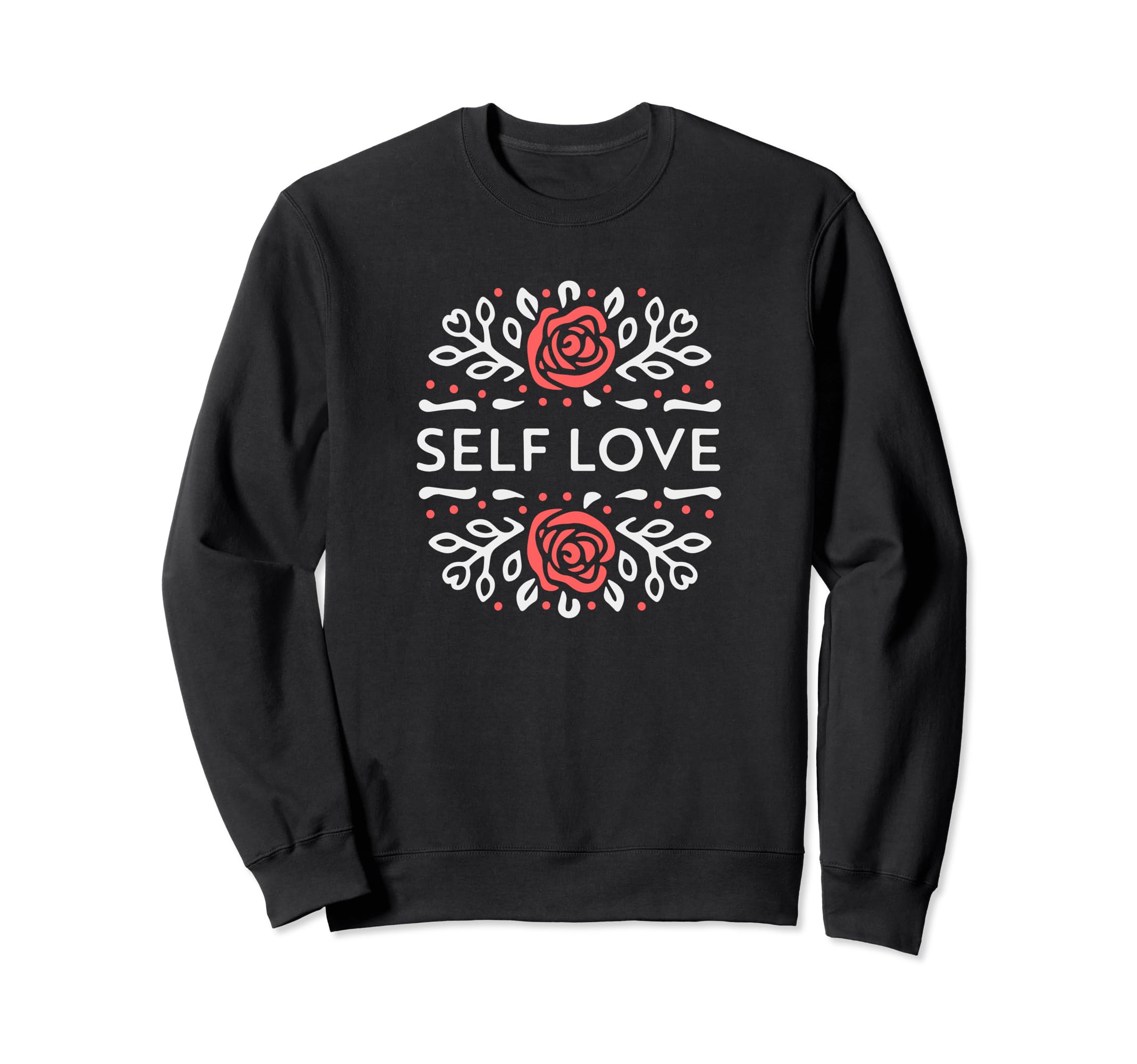 Self Love Inspirational Mental Health Sweatshirt - Graphic Print Unisex - T-Shirt, Sweatshirt, Hoodie