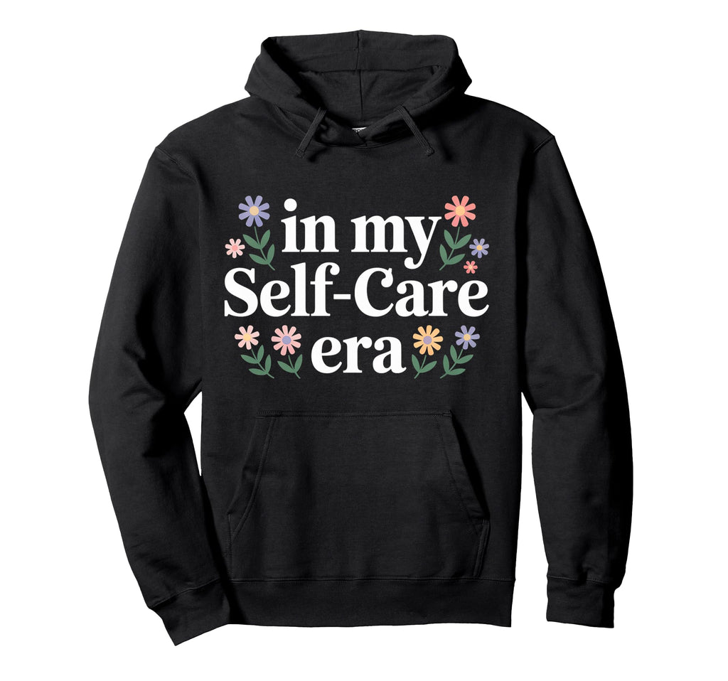 My Self Care Era Hoodie - Fun Novelty Design Unisex - T-Shirt, Sweatshirt, Hoodie