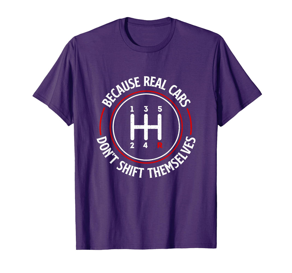 Because Real Cars Dont Shift T-Shirt - Casual Everyday Wear for Adults - T-Shirt, Sweatshirt, Hoodie