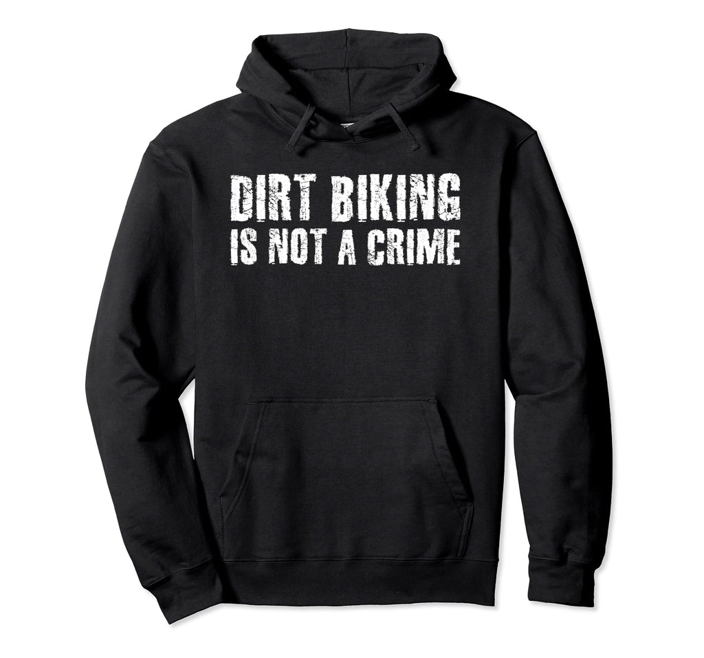 Dirt Biking Is Not Crime Funny Hoodie - Streetwear Style Men Women - T-Shirt, Sweatshirt, Hoodie