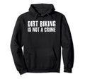 Dirt Biking Is Not Crime Funny Hoodie - Streetwear Style Men Women - T-Shirt, Sweatshirt, Hoodie