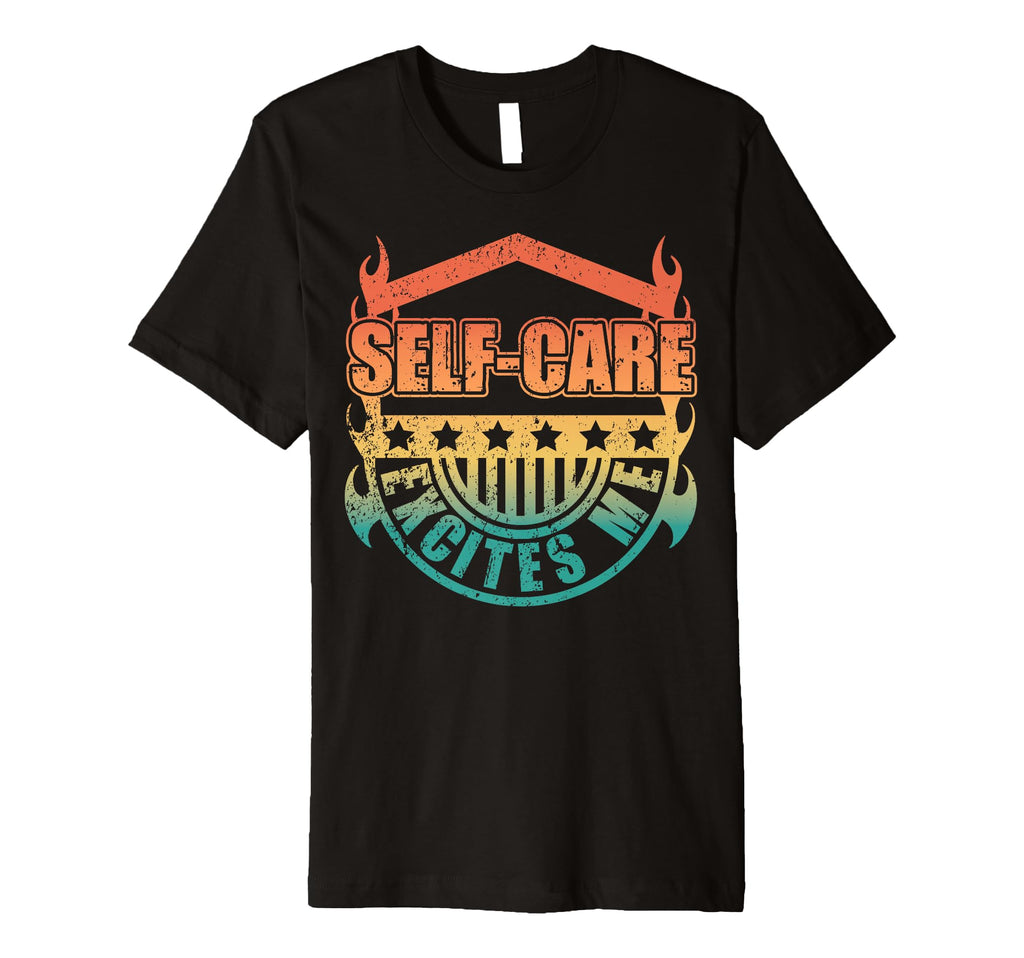 Self Care Excites Me Motivational T-Shirt - Streetwear Style Unisex - T-Shirt, Sweatshirt, Hoodie