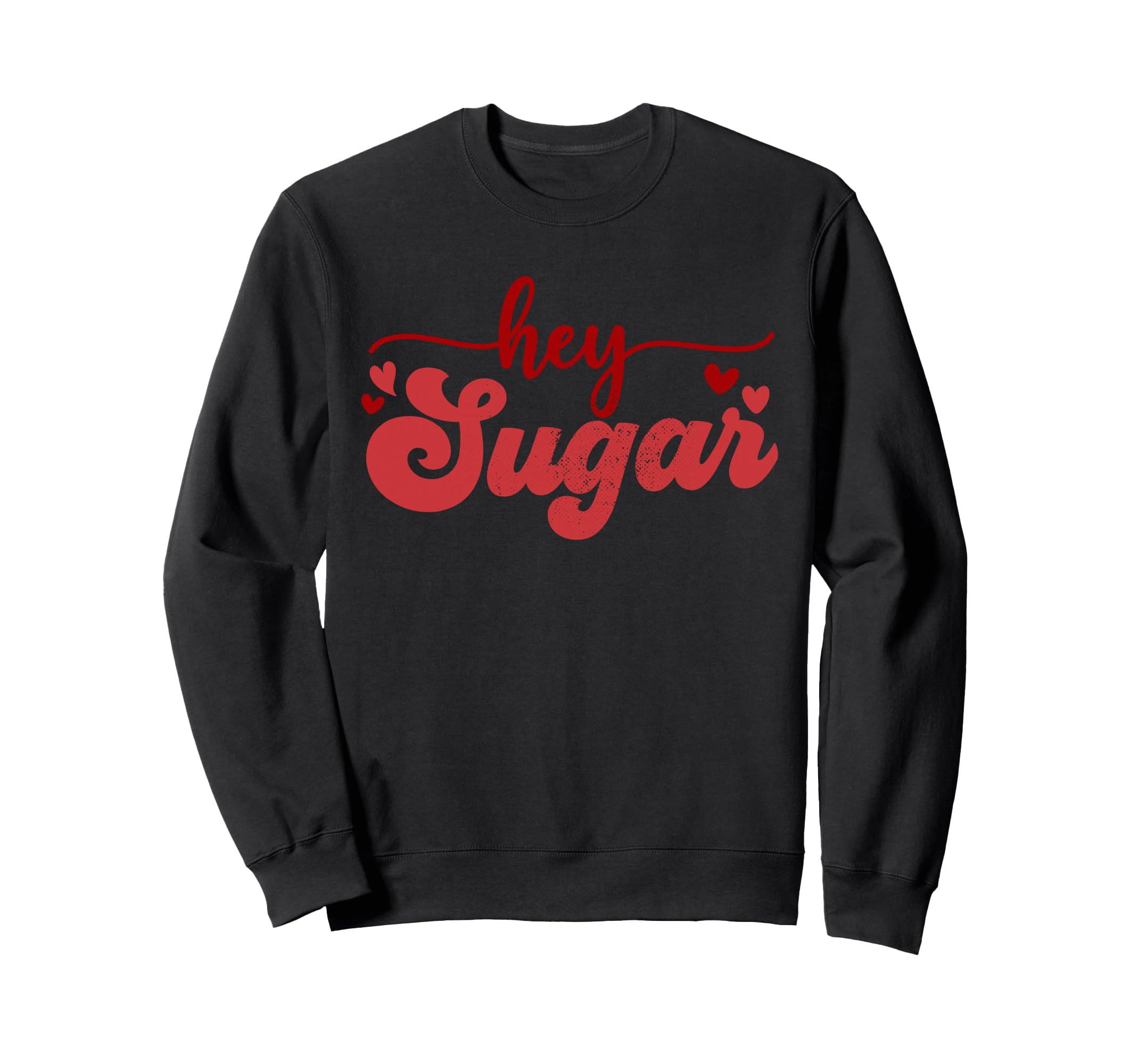 Hey Sugar Love Valentines Sweatshirt - Custom Art Print Men Women - T-Shirt, Sweatshirt, Hoodie