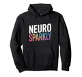 Neurodivergent Neuro Sparkly Autism Hoodie - Unique Graphic Unisex - T-Shirt, Sweatshirt, Hoodie