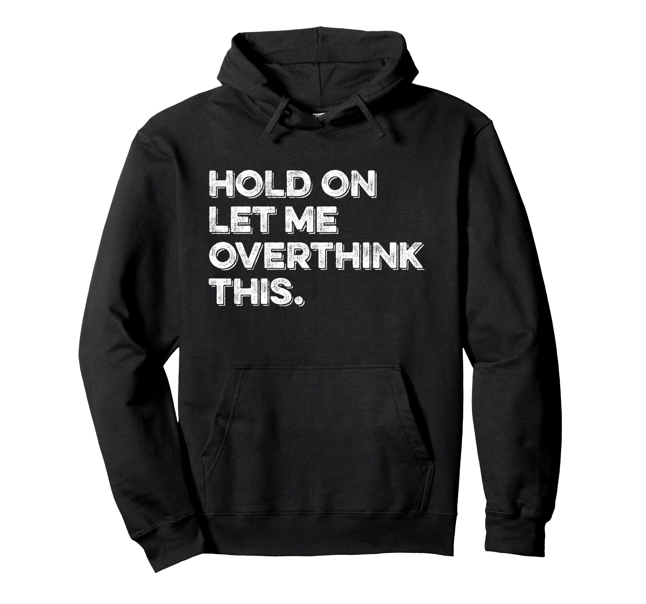 Hold Let Me Overthink This Funny Anxiety Hoodie - Streetwear Style Unisex - T-Shirt, Sweatshirt, Hoodie