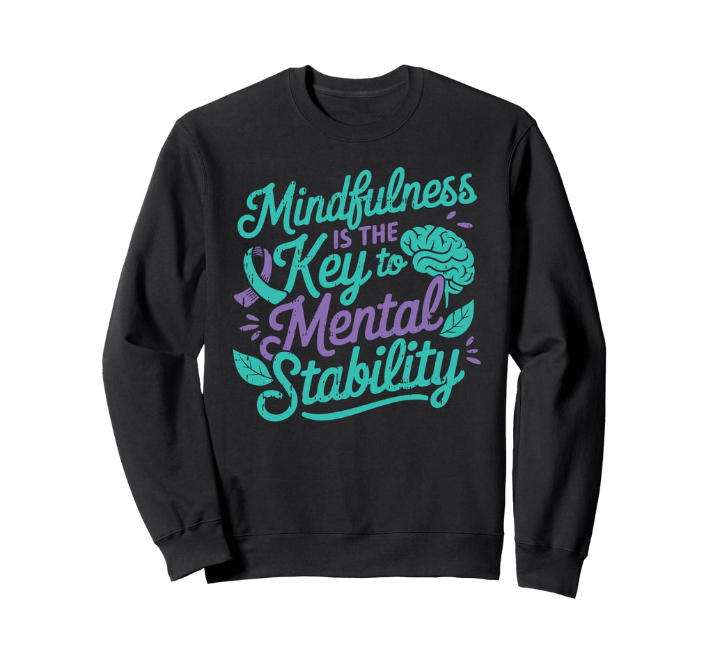 Mindfulness Is Key Mental Health Sweatshirt - Custom Art Print for Adults - T-Shirt, Sweatshirt, Hoodie