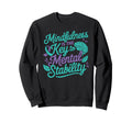 Mindfulness Is Key Mental Health Sweatshirt - Custom Art Print for Adults - T-Shirt, Sweatshirt, Hoodie