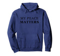 My Peace Matters Self Care Love T-Shirt - Custom Art Print Men Women - T-Shirt, Sweatshirt, Hoodie