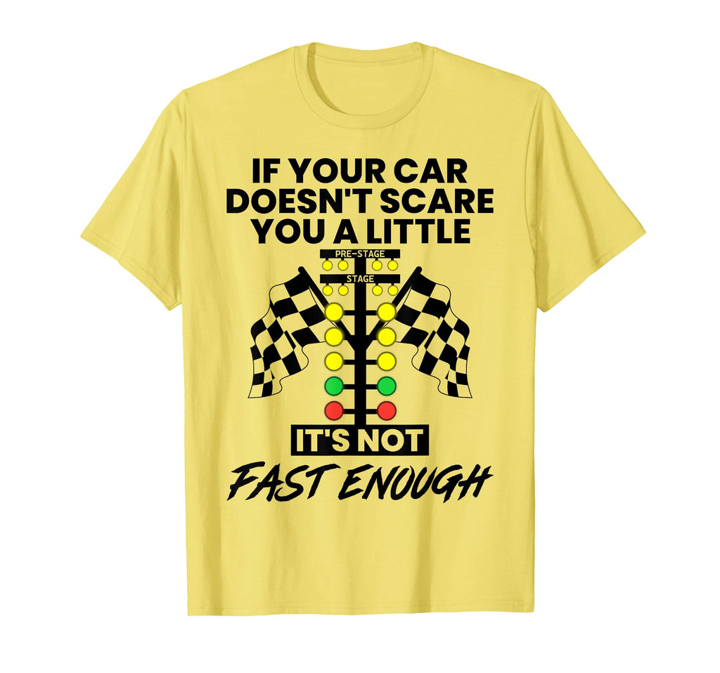 If Your Car Doesnt Scare You Funny Drag T-Shirt - Unique Graphic Unisex - T-Shirt, Sweatshirt, Hoodie