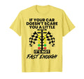 If Your Car Doesnt Scare You Funny Drag T-Shirt - Unique Graphic Unisex - T-Shirt, Sweatshirt, Hoodie