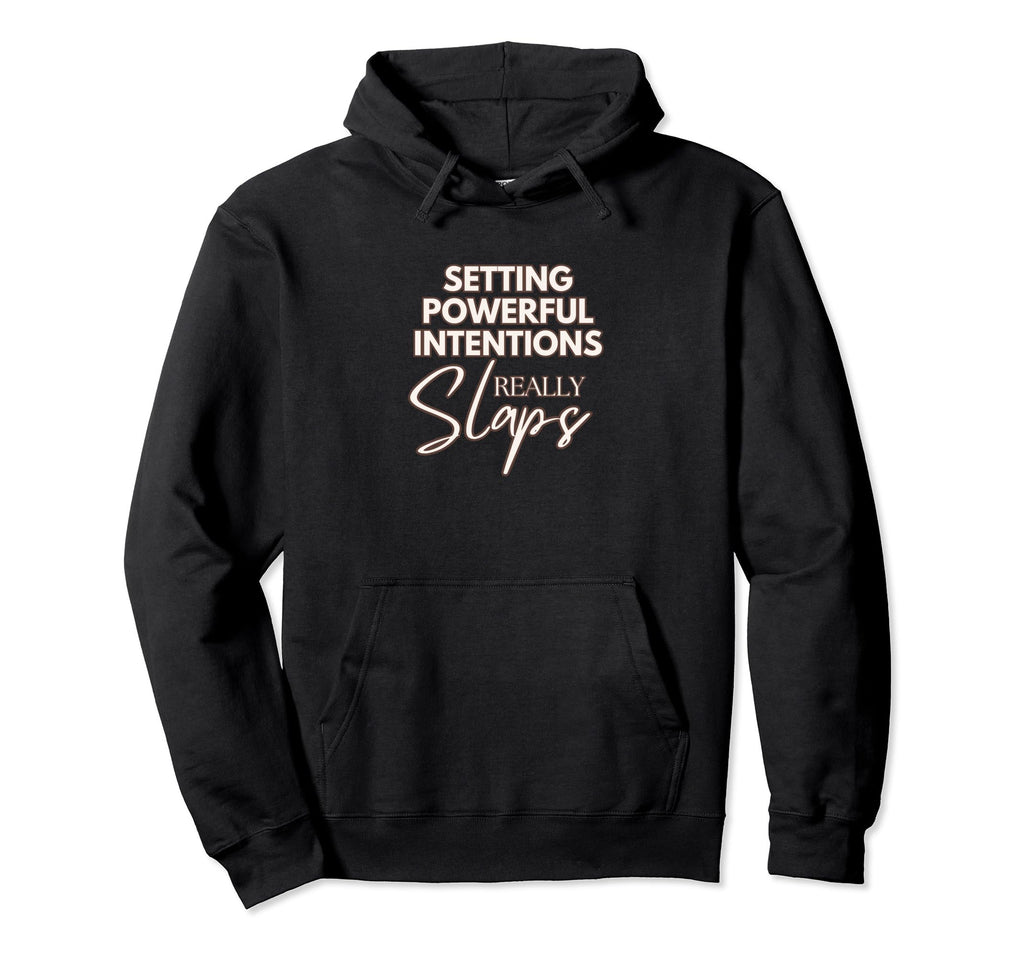 Setting Powerful Intentions Slaps Hoodie - Unique Graphic Unisex - T-Shirt, Sweatshirt, Hoodie