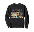 Normalize Mind All Kinds Mental Sweatshirt - Trendy Graphic Men Women - T-Shirt, Sweatshirt, Hoodie