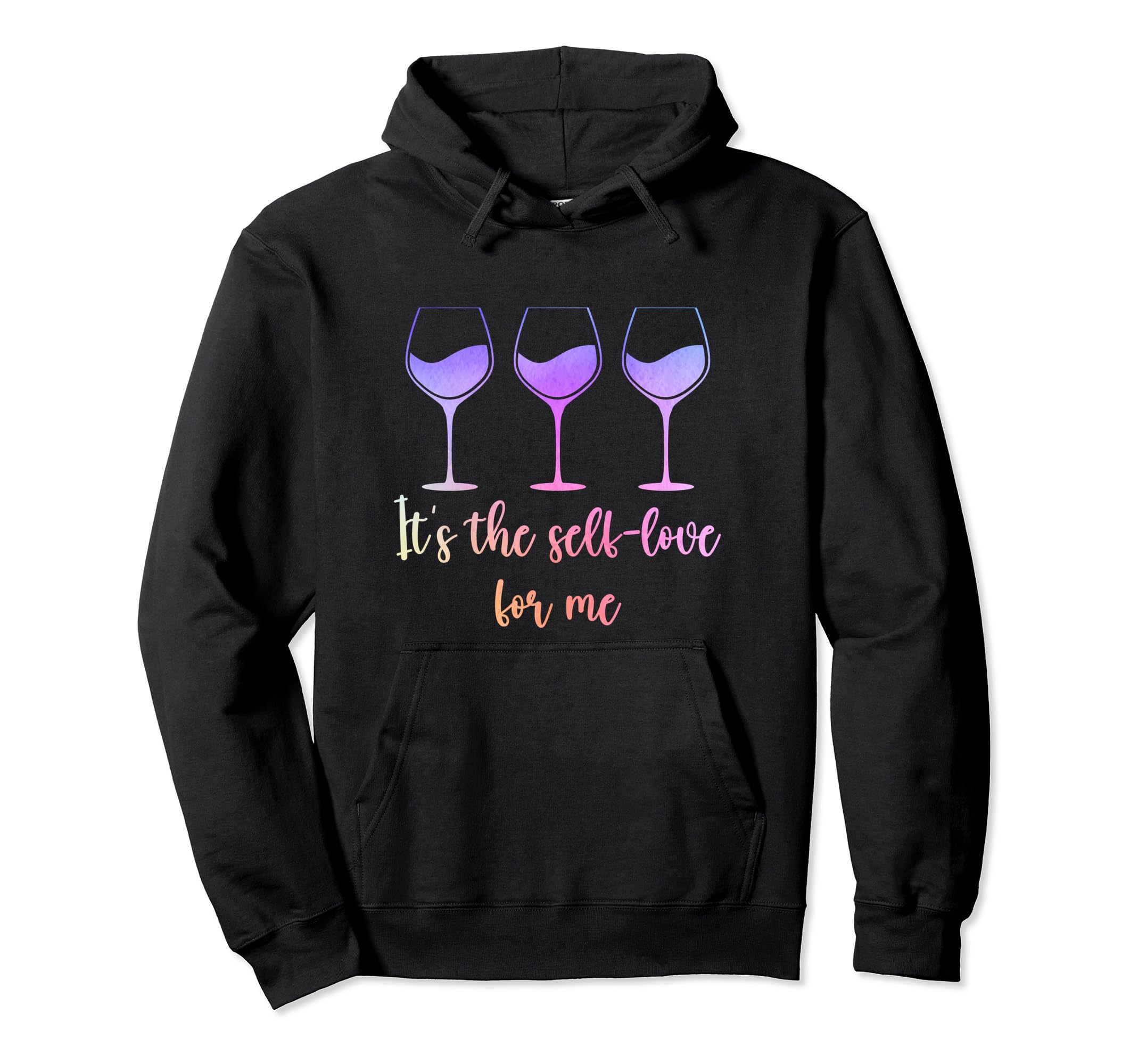Its Self Love Me Wine Funny Self Hoodie - Casual Everyday Wear for Adults - T-Shirt, Sweatshirt, Hoodie