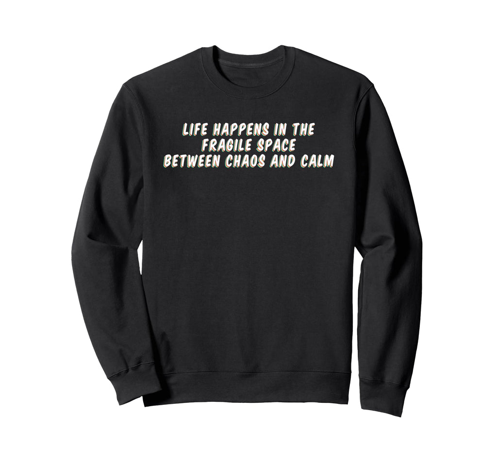 Life Happens Fragile Space Sweatshirt - Custom Art Print for Adults - T-Shirt, Sweatshirt, Hoodie